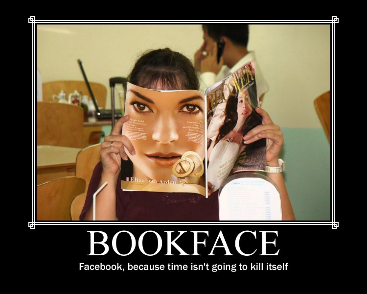 Bookface, like Facebook, because time isn't going to kill itself.